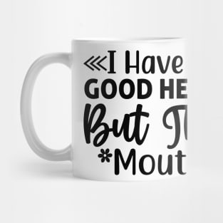 I have a good heart but this mouth Mug